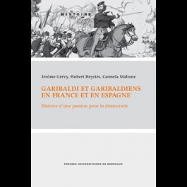 Garibaldi et Garibaldiens en France et en Espagne. Histoire d'une passion pour la démocratie