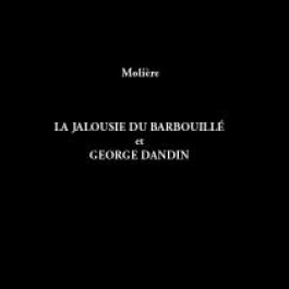 Jalousie du barbouillé et Georges Dandin (La)