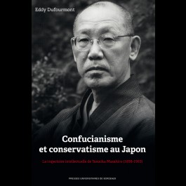 Confucianisme et conservatisme au Japon. La trajectoire intellectuelle de Yasuoka Masahiro (1898-1983)