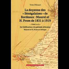 Doyenne des "Sénégalaises" de Bordeaux : Maurel et H. Prom de 1831 à 1919 (La) - Volume 1