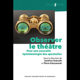 Observer le théâtre. Pour une nouvelle épistémologie des spectacles