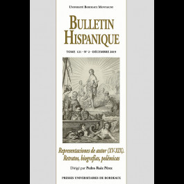 Bulletin Hispanique - Tome 121 - n° 2 - décembre 2019 - Representaciones de autor (XV-XIX). Retratos, biografías, polémicas