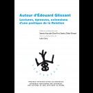 Autour d’Édouard Glissant - Lectures, épreuves, extensions d’une poétique de la Relation