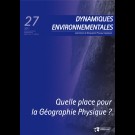 Quelle place pour la Géographie Physique? - Dynamiques Environnementales 27