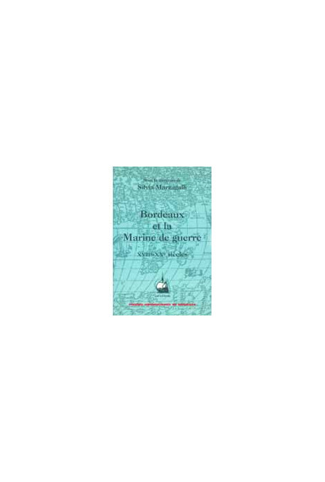 MARZAGALLI (Silvia)Bordeaux et la Marine de guerre (XVIIe-XXe siècles)