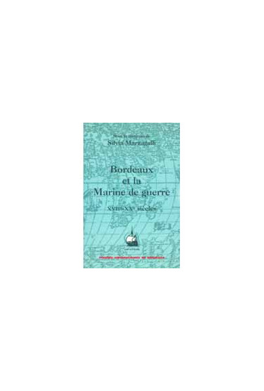 MARZAGALLI (Silvia)Bordeaux et la Marine de guerre (XVIIe-XXe siècles)