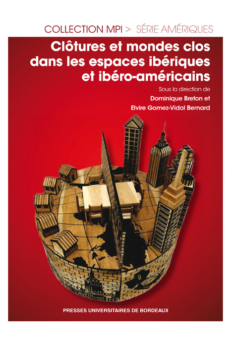 BRETON (Dominique), GOMEZ-VIDAL BERNARD (Elvire)Clôtures et mondes clos dans les espaces ibériques et ibéro-américains