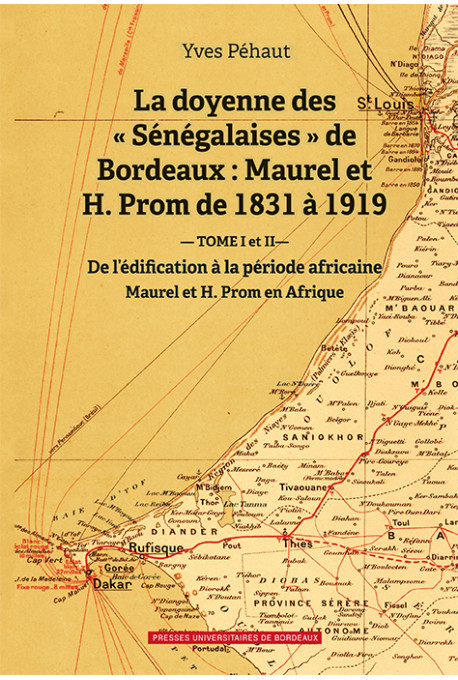 Doyenne des \"Sénégalaises\" de Bordeaux : Maurel et H. Prom de 1831 à 1919 (La) - Volume 1