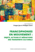Francophonies en mouvement : objets, acteurs et médiations des transferts culturels