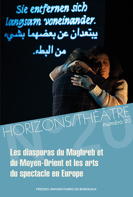 Les diasporas du Maghreb et du Moyen-Orient et les arts du spectacle en Europe – Horizons/Théâtre n° 20
