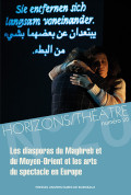 Les diasporas du Maghreb et du Moyen-Orient et les arts du spectacle en Europe – Horizons/Théâtre n° 20
