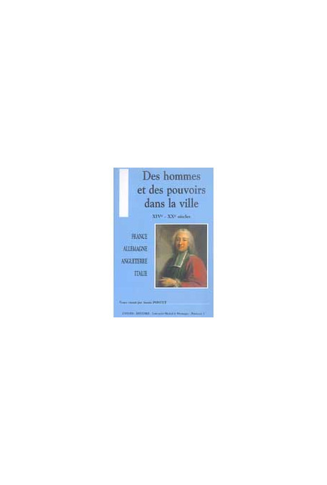 Des hommes et des pouvoirs dans la ville XIVe - XXe siècles