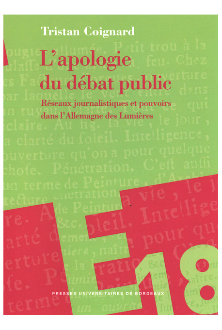 COIGNARD (Tristan)Apologie du débat public (L'). Réseaux journalistiques et pouvoirs dans l'Allemagne des Lumières.