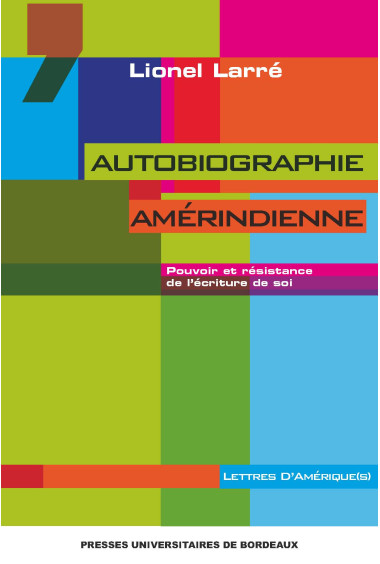LARRE (Lionel)Autobiographie amérindienne. Pouvoir et résistance de l'écriture de soi