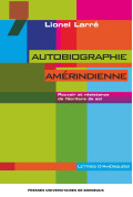 LARRE (Lionel)Autobiographie amérindienne. Pouvoir et résistance de l'écriture de soi