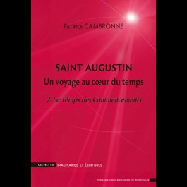 Saint augustin  un voyage au cœur du temps. 2. Le Temps des Commencements