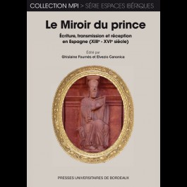 Miroir du prince (Le). Écriture, transmission et réception en Espagne (XIIIe-XVIe siècle)