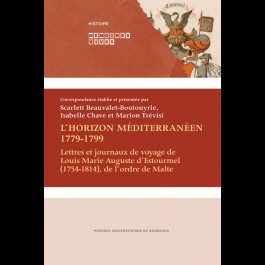 Horizon méditerranéen 1779-1799 (L). Lettres et journaux de voyage de Louis Marie Auguste d’Estourmel (1754-1814), de l’ordre de Malte