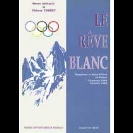 Rêve blanc (Le). Olympisme et sport d'hiver en France. Chamonix 1924. Grenoble 1968