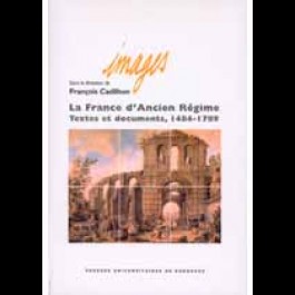 France d'Ancien Régime (La). Textes et documents, 1484-1789