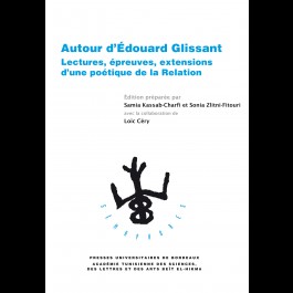 Autour d’Édouard Glissant - Lectures, épreuves, extensions d’une poétique de la Relation