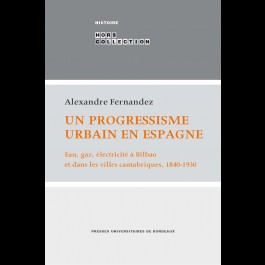 Un progressisme urbain en Espagne - Eau, gaz, électricité à Bilbao et dans les villes cantabriques, 1840-1930