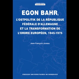 Egon Bahr, L'Ostpolitik de la République fédérale d'Allemagne et la transformation de l'ordre européen, 1945-1975