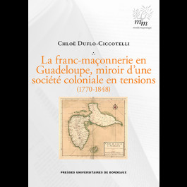 La franc-maçonnerie en Guadeloupe, miroir d'une société coloniale en tensions (1770-1848)