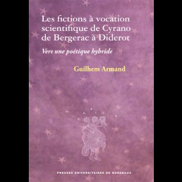 Fictions à vocation scientifique de Cyrano de Bergerac à Diderot (Les). Vers une poétique hybride