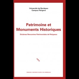 Patrimoines et Monuments Historiques - Dixièmes Rencontres Patrimoniales de Périgueux