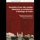 Formation d’une ville caraïbe. Urbanisme et architecture à Santiago de Cuba