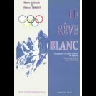 Rêve blanc (Le). Olympisme et sport d'hiver en France. Chamonix 1924. Grenoble 1968