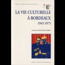 Vie culturelle à Bordeaux (1945-1975) (La)