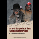 Horizons/Théâtre n° 14 – Les arts du spectacle dans l'Afrique subsaharienne. Vol. II : Des auteurs et des oeuvres