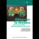 Observer le théâtre. Pour une nouvelle épistémologie des spectacles